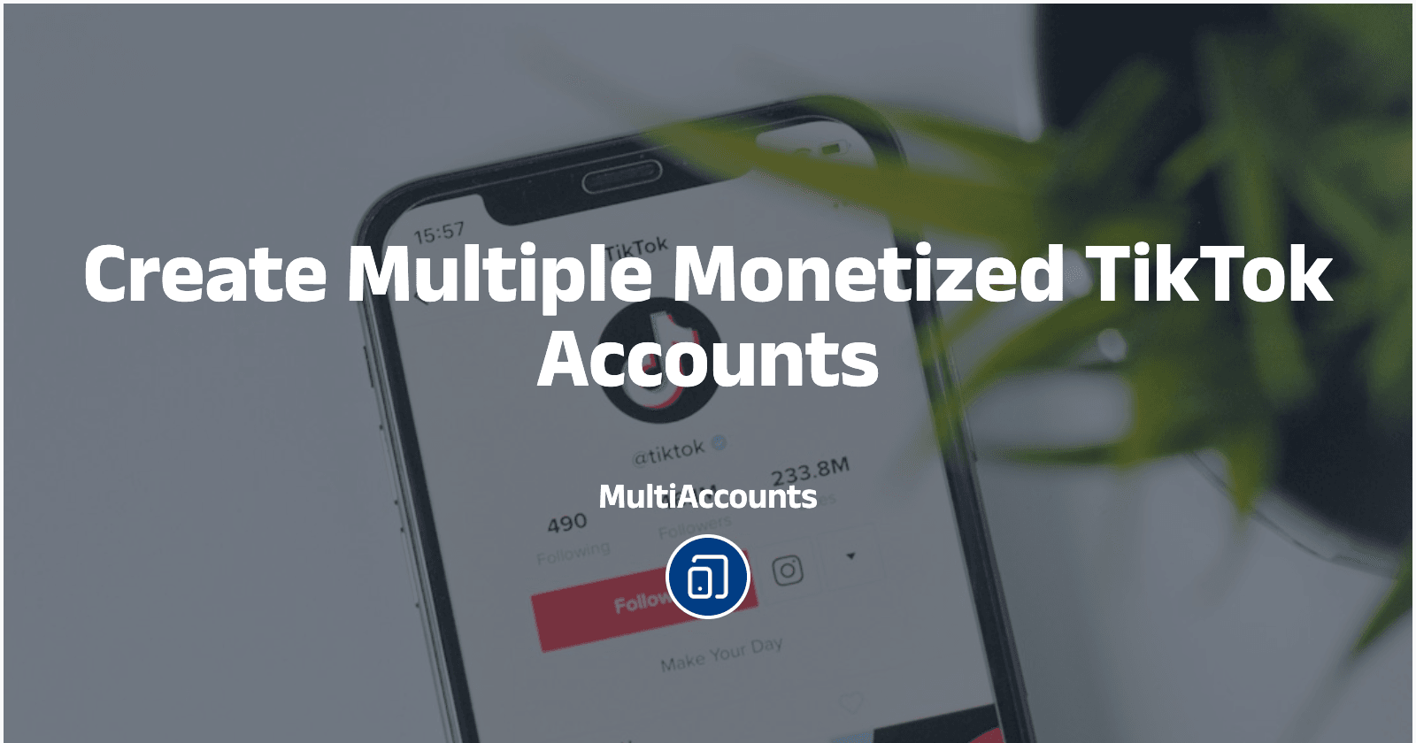 Create Multiple Monetized TikTok Accounts