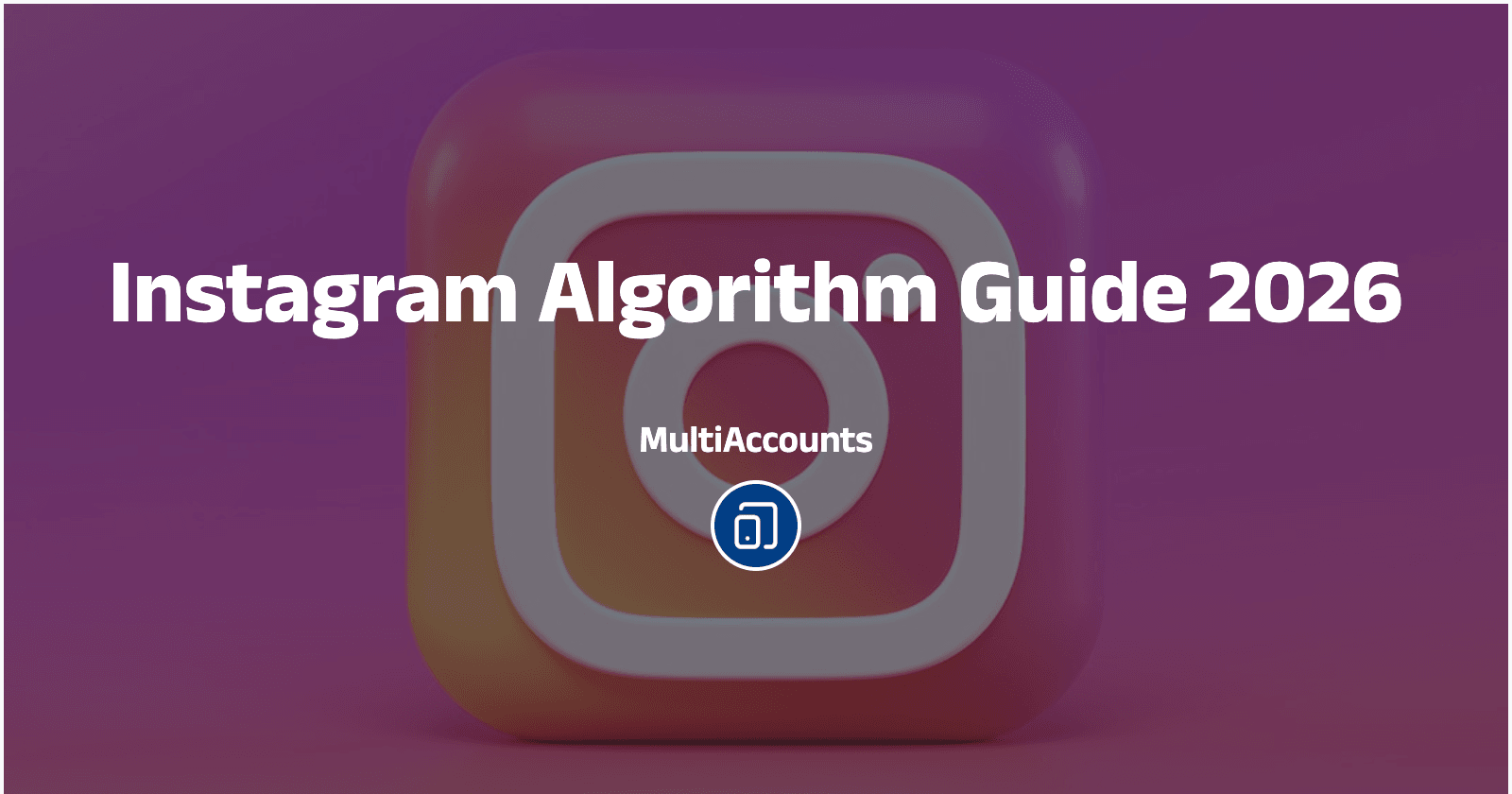 Instagram Algorithm Guide 2026