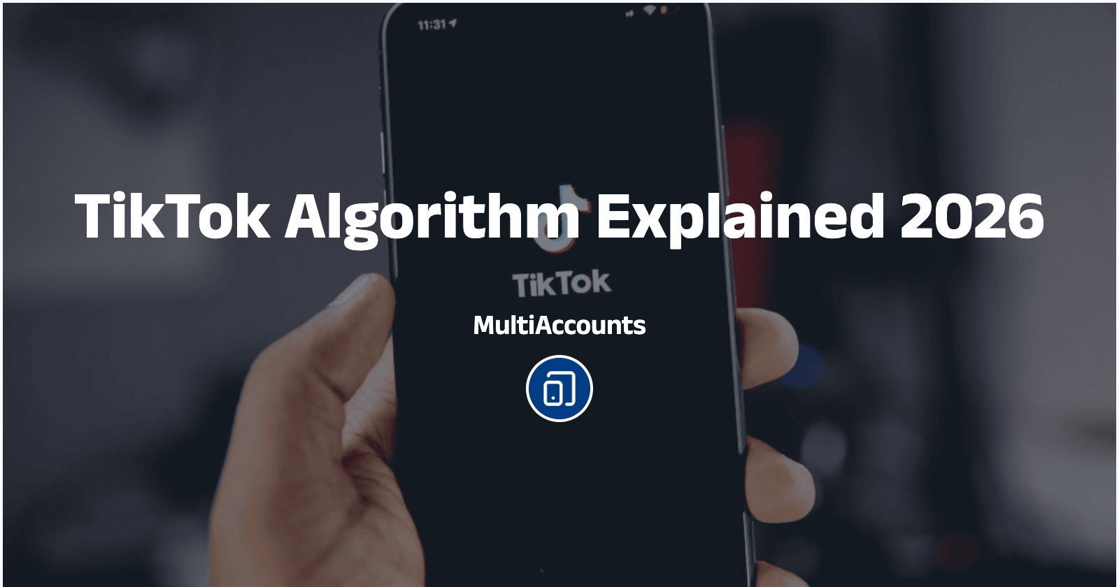 TikTok Algorithm Explained 2026