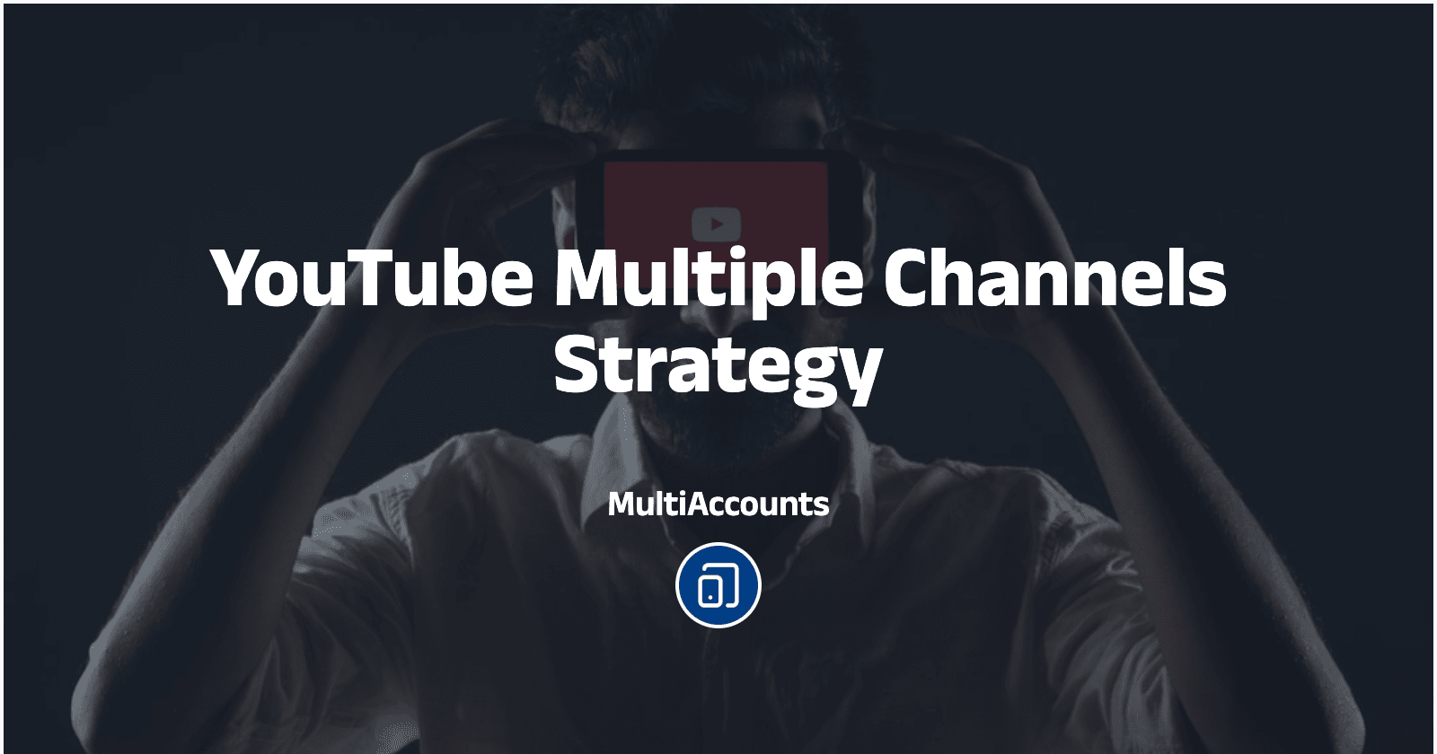 YouTube Multiple Channels Strategy