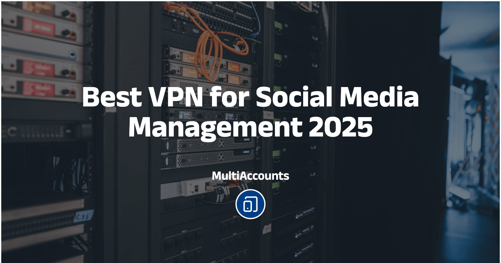 The 5 Best VPNs for Social Media Management in 2025