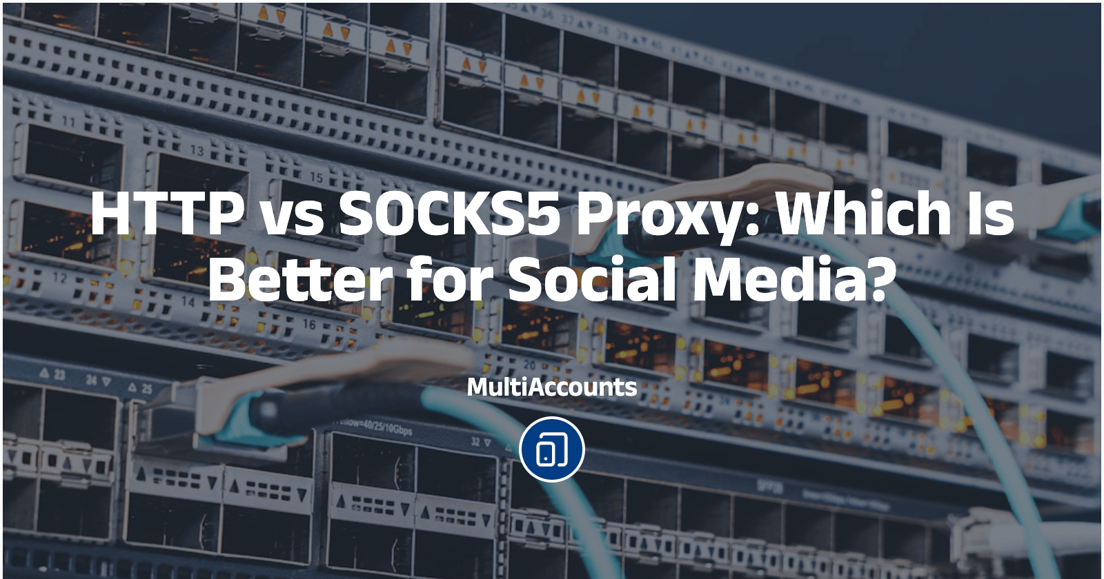 HTTP vs SOCKS5 Proxy: Which Is Better for Social Media?