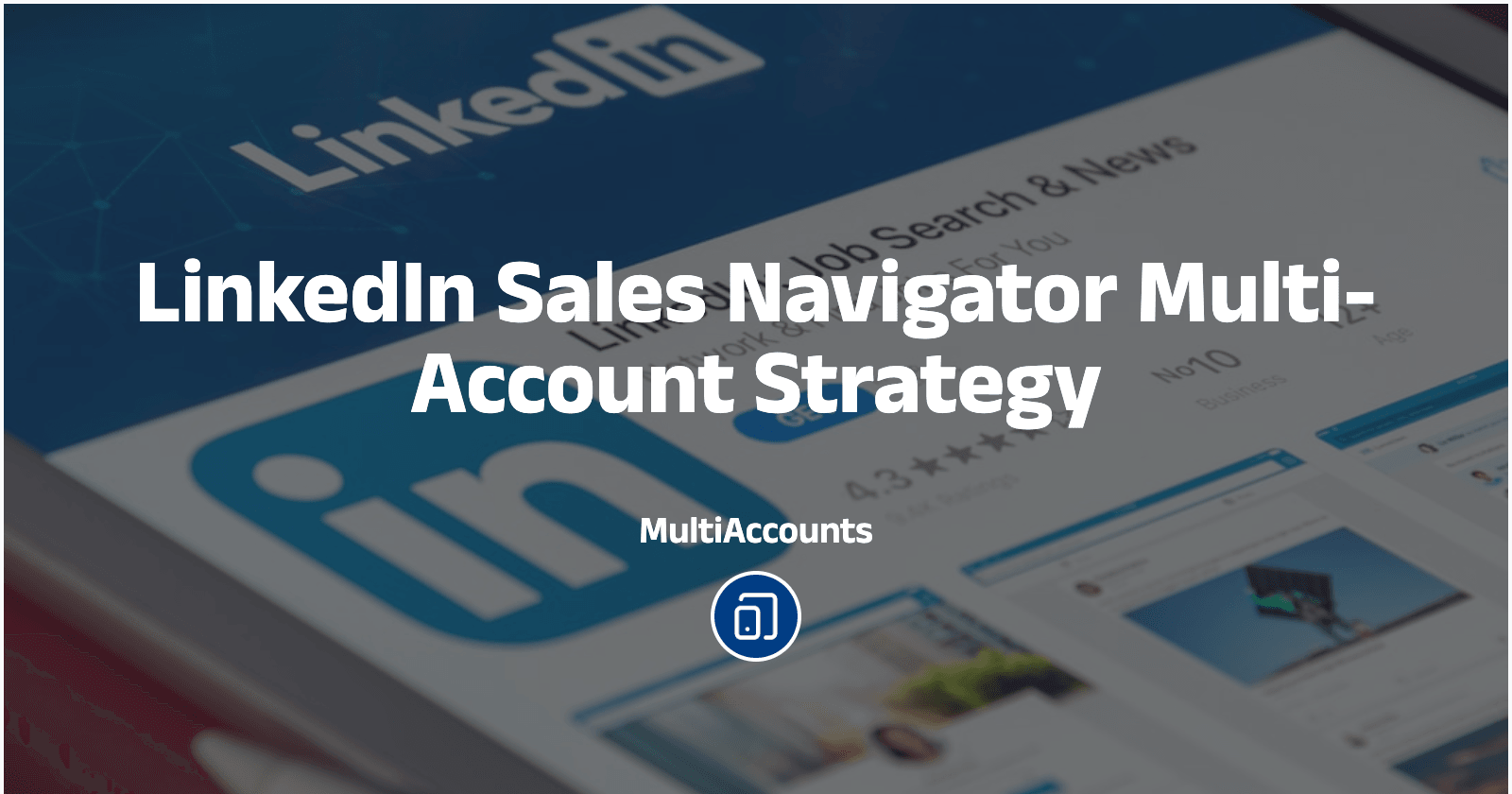 LinkedIn Sales Navigator Multi-Account Strategy