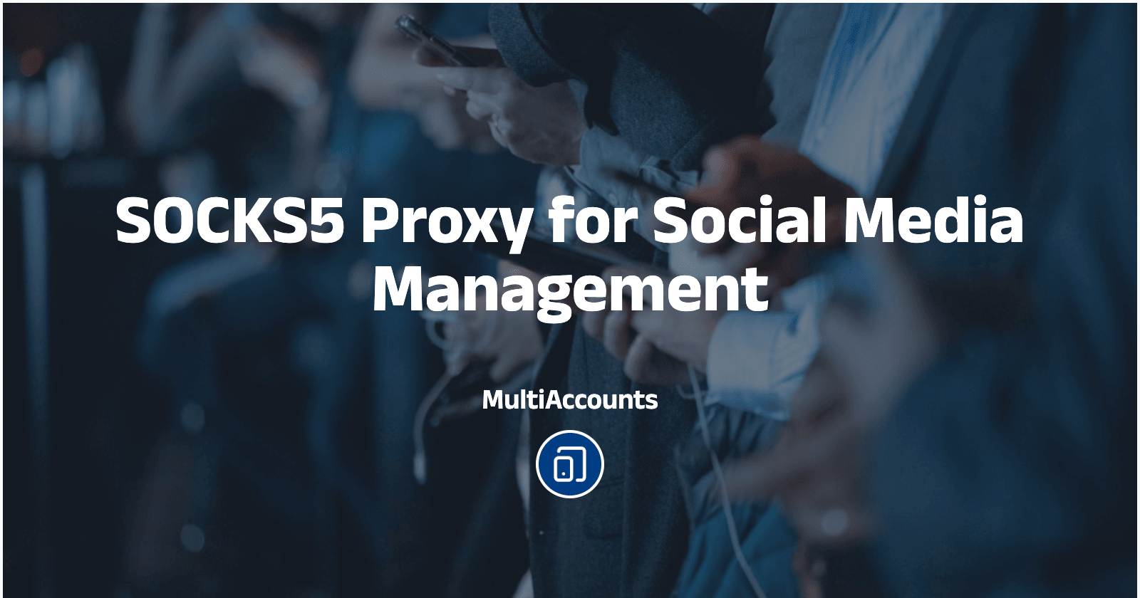 SOCKS5 Proxy for Social Media Management