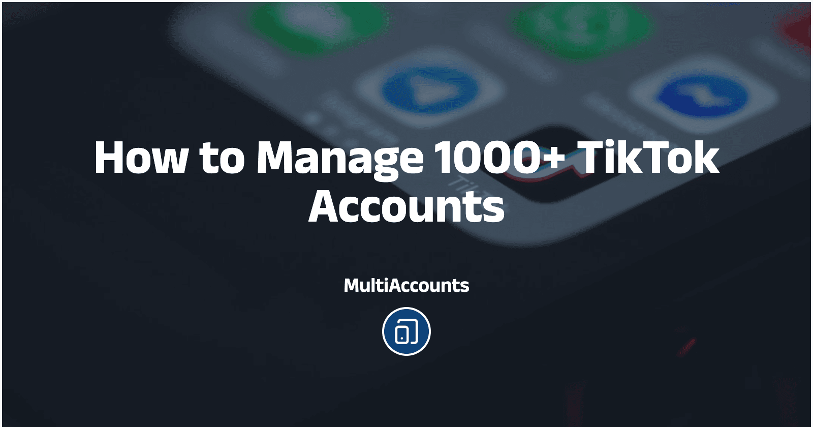 How to Manage 1000+ TikTok Accounts