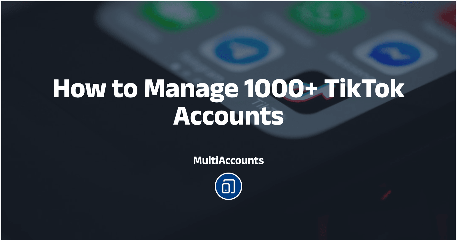 How to Manage 1000+ TikTok Accounts