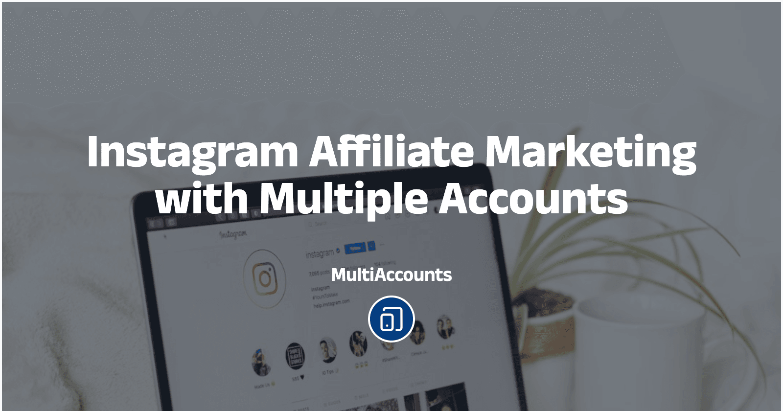 Instagram Affiliate Marketing with Multiple Accounts