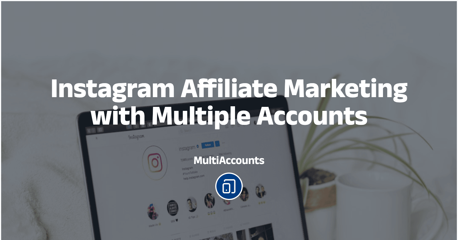 Instagram Affiliate Marketing with Multiple Accounts