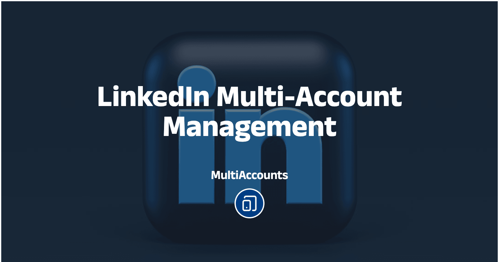 LinkedIn Multi-Account Management