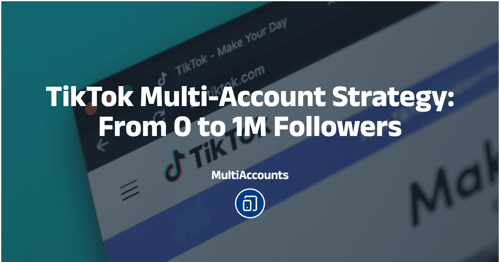 TikTok Multi-Account Strategy: From 0 to 1M Followers