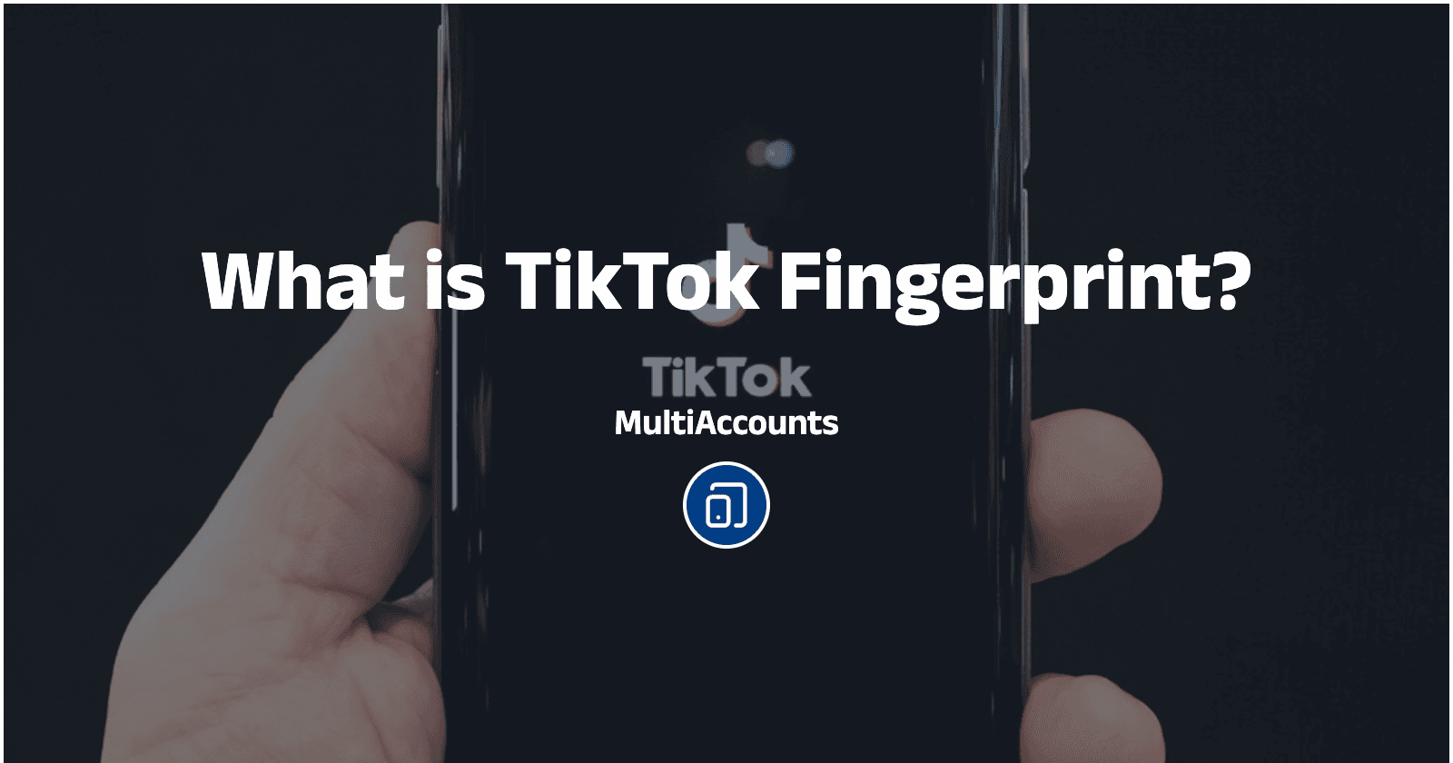 What is TikTok Fingerprint?