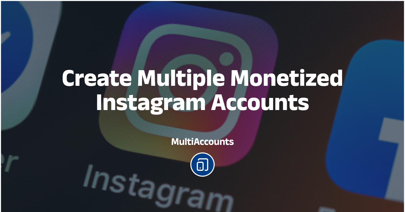 Create Multiple Monetized Instagram Accounts