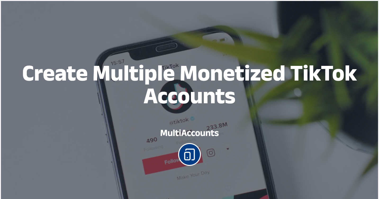 Create Multiple Monetized TikTok Accounts