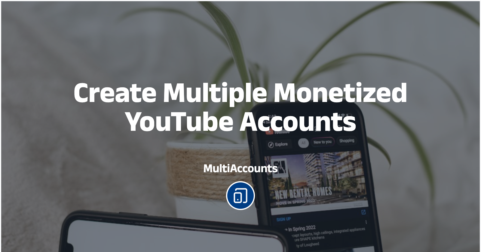 Create Multiple Monetized YouTube Accounts