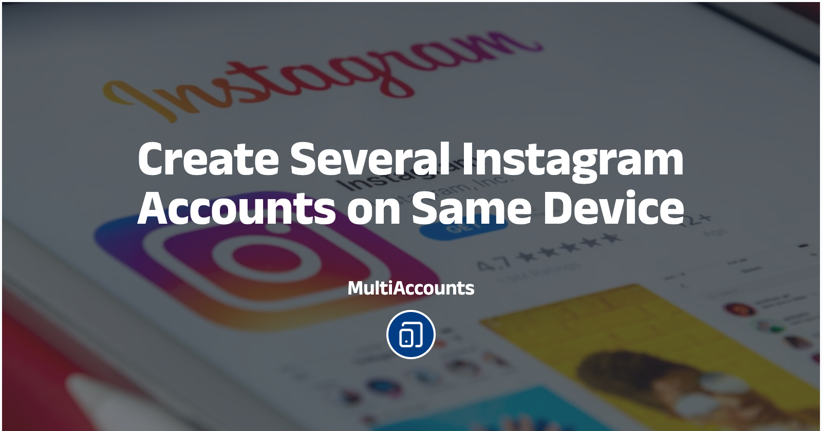 Create Several Instagram Accounts on Same Device