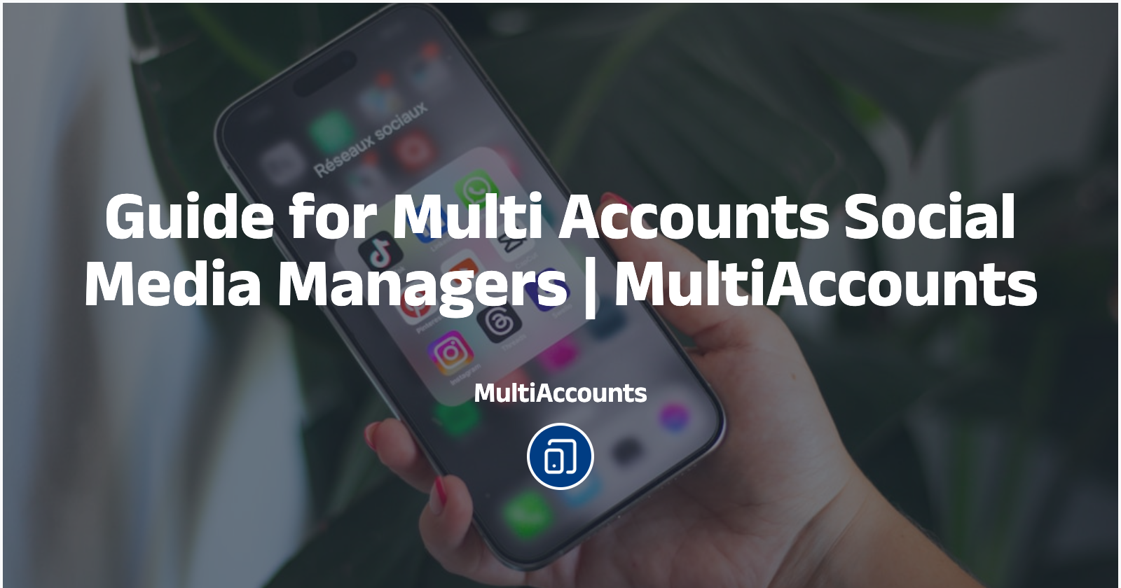 Guide for Multi Accounts Social Media Managers