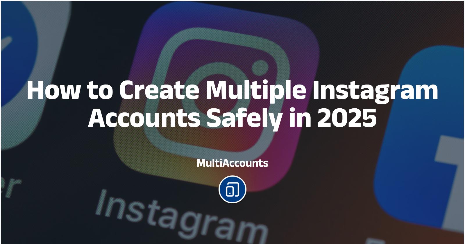 How to Create Multiple Instagram Accounts Safely in 2025