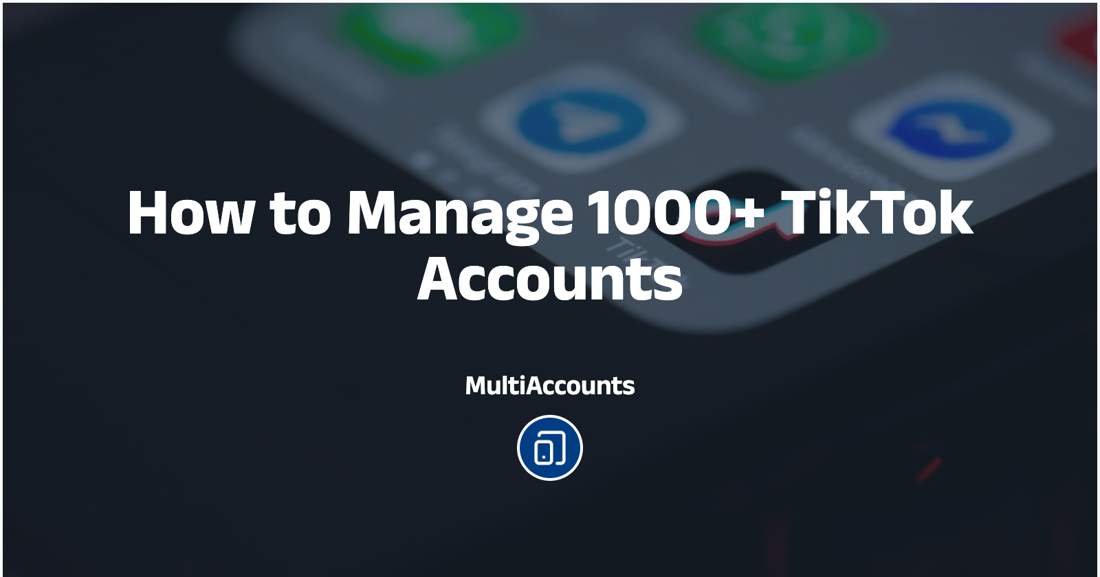How to Manage 1000+ TikTok Accounts