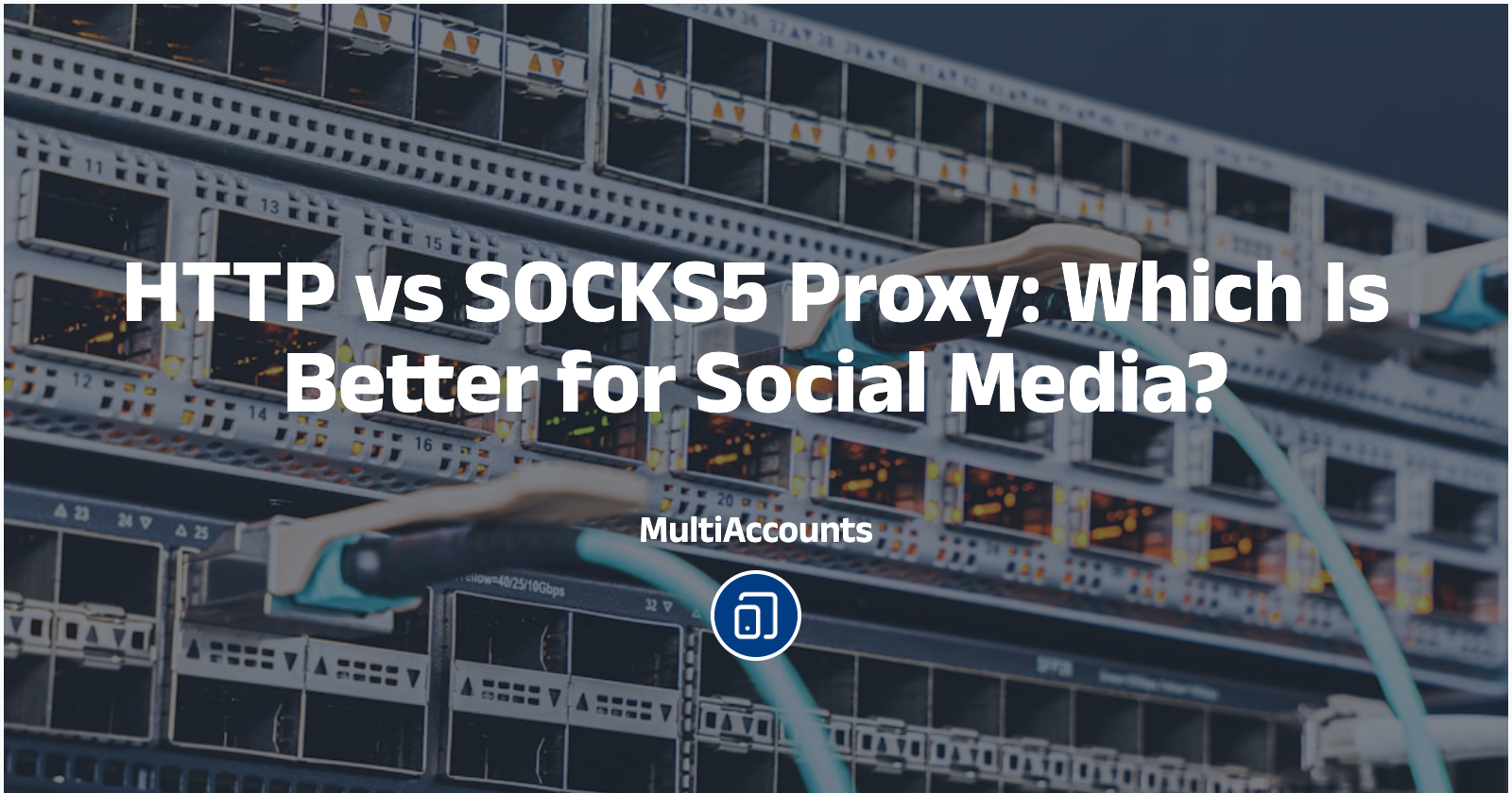 HTTP vs SOCKS5 Proxy: Which Is Better for Social Media?