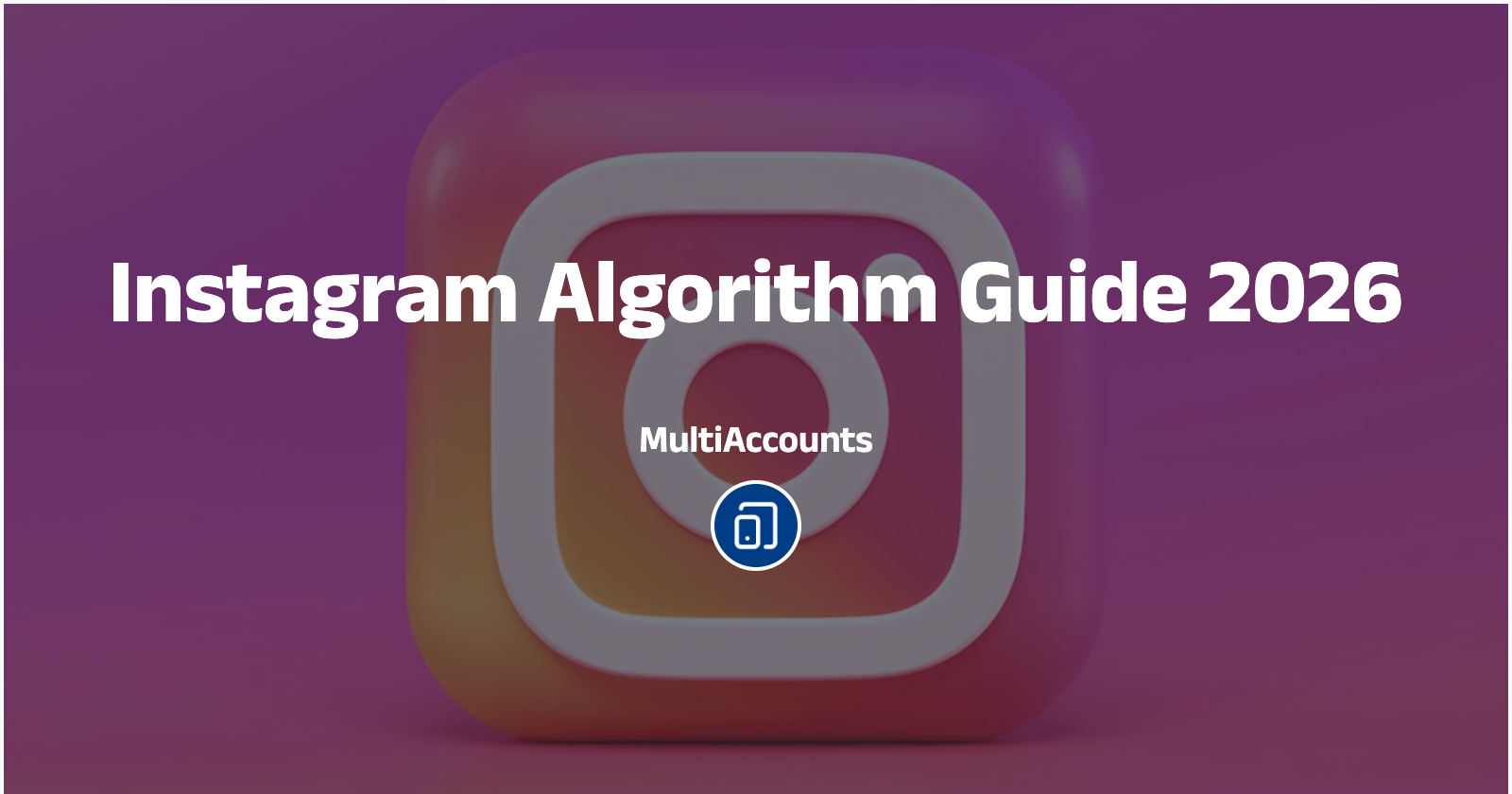 Instagram Algorithm Guide 2026